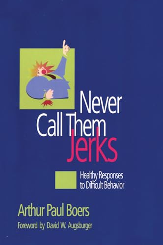 Never Call Them Jerks: Healthy Responses to Difficult Behavior