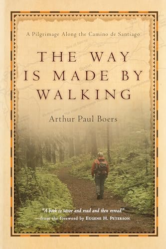 The Way Is Made by Walking: A Pilgrimage Along the Camino De Santiago