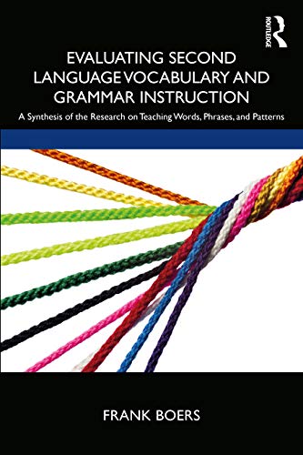 Evaluating Second Language Vocabulary and Grammar Instruction: A Synthesis of the Research on Teaching Words, Phrases, and Patterns von Routledge