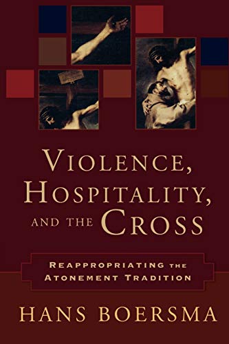 Violence, Hospitality, and the Cross: Reappropriating the Atonement Tradition von Baker Academic
