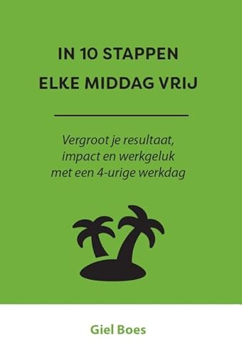 In 10 stappen elke middag vrij: Vergroot je resultaat, impact en werkgeluk met een 4-urige werkdag In 10 stappen elke middag vrij: Vergroot je resultaat, impact en werkgeluk met een 4-urige werkdag von Expertboek