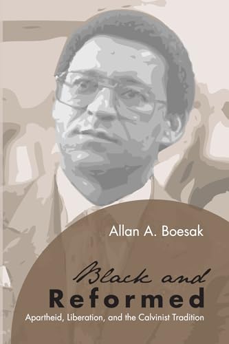 Black and Reformed: Apartheid, Liberation, and the Calvinist Tradition