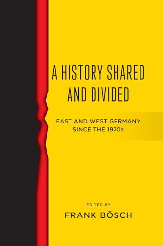 A History Shared and Divided: East and West Germany Since the 1970s von Berghahn Books