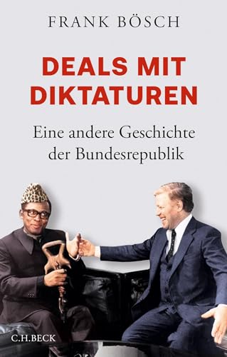 Deals mit Diktaturen: Eine andere Geschichte der Bundesrepublik