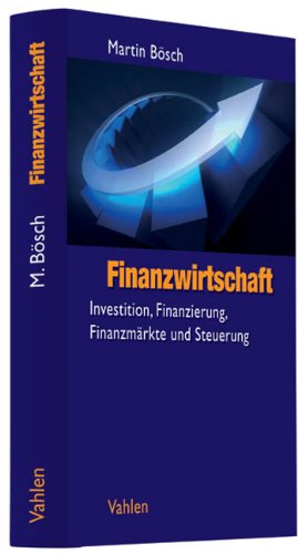 Finanzwirtschaft - Investition, Finanzierung, Finanzmärkte und Steuerung