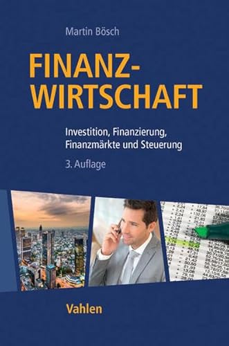 Finanzwirtschaft: Investition, Finanzierung, Finanzmärkte und Steuerung