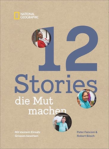12 Stories, die Mut machen. Mit kleinem Einsatz Großes bewirken. Ein Bildband über die Erfolgsgeschichten von Menschen und Mikrokrediten, Frauenrechten, Bildung und Klimaschutz. 12 Stories, die Mut machen. Mit kleinem Einsatz Großes bewirken. Ein Bildband über die Erfolgsgeschichten von Menschen und Mikrokrediten, Frauenrechten, Bildung und Klimaschutz. von National Geographic Deutschland
