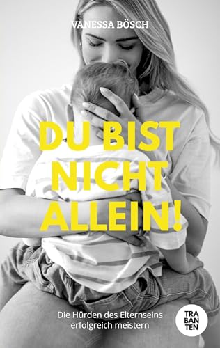 Du bist nicht allein!: Die Hürden des Elternseins erfolgreich meistern