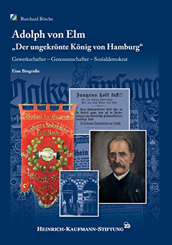Adolph von Elm: „Der ungekrönte König von Hamburg“. Gewerkschafter – Genossenschafter – Sozialdemokrat von Books on Demand