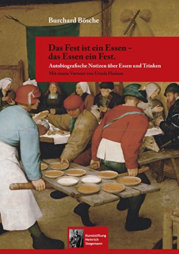 Das Fest ist ein Essen - das Essen ein Fest.: Autobiografische Notizen über Essen und Trinken (Schriften der Kunststiftung Heinrich Stegemann) von Books on Demand