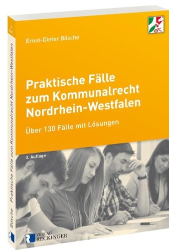 Praktische Fälle zum Kommunalrecht Nordrhein-Westfalen: Über 130 Fälle mit Lösungen