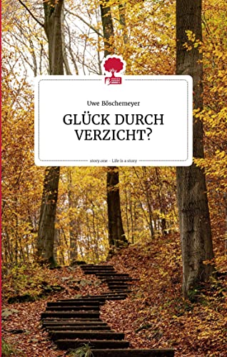 GLÜCK DURCH VERZICHT? Life is a story - story.one (the library of life - story.one) von story.one – the library of life