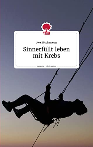 Sinnerfüllt leben mit Krebs. Life is a story - story.one (the library of life - story.one) von story.one – the library of life