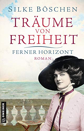 Träume von Freiheit - Ferner Horizont: Roman (Historische Romane im GMEINER-Verlag) von Gmeiner Verlag