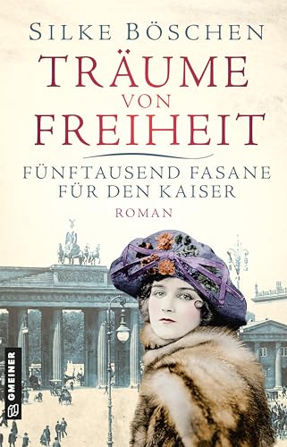 Träume von Freiheit - Fünftausend Fasane für den Kaiser: Roman (Historische Romane im GMEINER-Verlag) von Gmeiner-Verlag