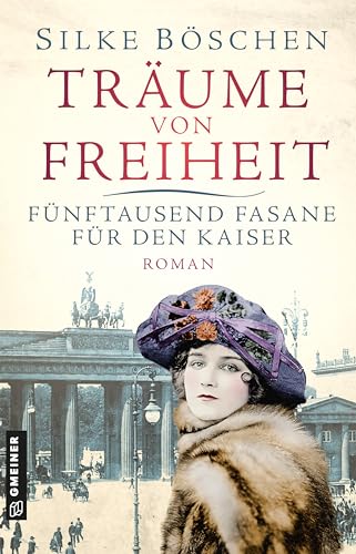 Träume von Freiheit - Fünftausend Fasane für den Kaiser: Roman (Historische Romane im GMEINER-Verlag)