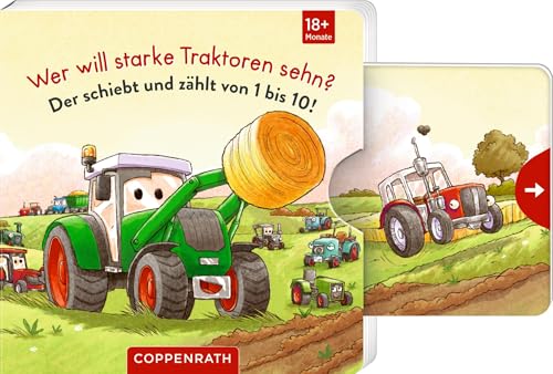 Wer will starke Traktoren sehn?: Der schiebt und zählt von 1 bis 10!: gereimte Vorlesegeschichte zum Zählenlernen mit Schiebern, ab 18 Monate von Coppenrath Verlag GmbH & Co. KG