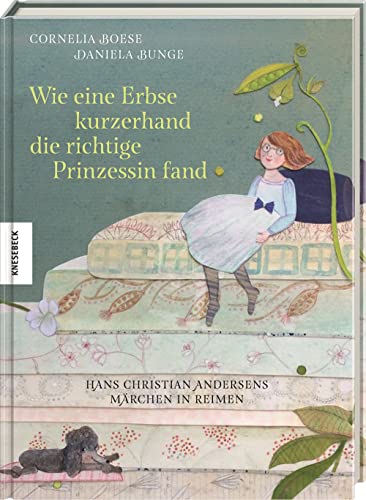Wie eine Erbse kurzerhand die richtige Prinzessin fand: Hans Christian Andersens Märchen in Reimen. Märchenbuch für Kinder ab 5 Jahren von Knesebeck