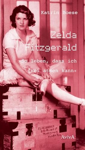 Zelda Fitzgerald "So leben, dass ich frei atmen kann": Roman Zelda Fitzgerald "So leben, dass ich frei atmen kann": Roman