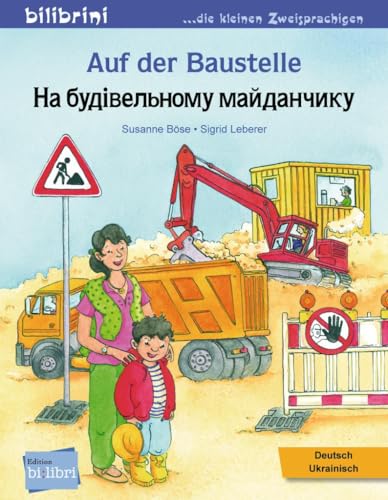 Auf der Baustelle: Kinderbuch Deutsch-Ukrainisch
