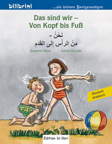 Das sind wir – Von Kopf bis Fuß: Kinderbuch Deutsch-Arabisch