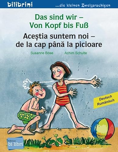 Das sind wir – Von Kopf bis Fuß: Kinderbuch Deutsch-Rumänisch