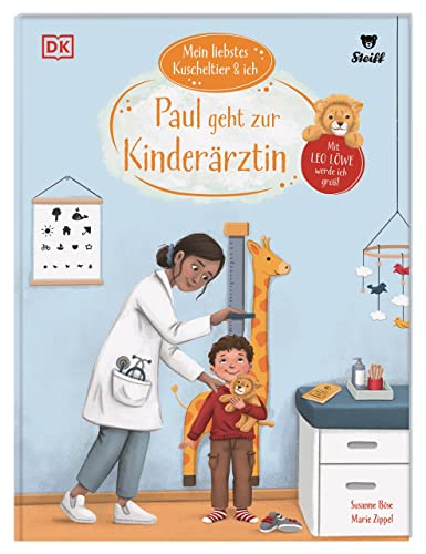 Mein liebstes Kuscheltier & ich. Paul geht zur Kinderärztin: Mit Leo Löwe werde ich groß! Mutmach-Geschichte für Kindergartenkinder in Kooperation mit Steiff. Für Kinder ab 3 Jahren von Dorling Kindersley Verlag