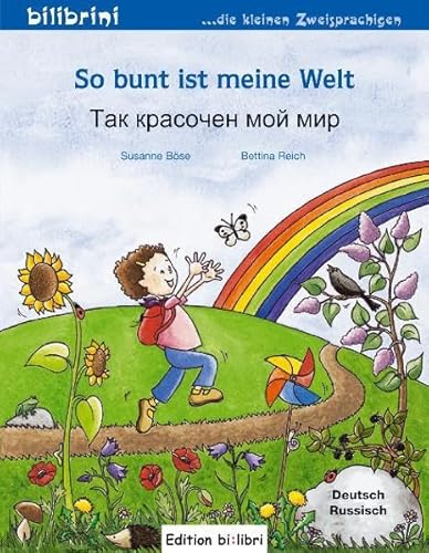 So bunt ist meine Welt: Mein erstes deutsch-russisches Kinderbuch (bilibrini: ...die kleinen Zweisprachigen)