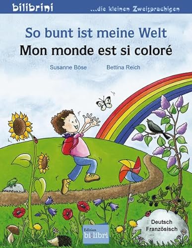 So bunt ist meine Welt: Kinderbuch Deutsch-Französisch
