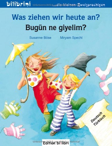 Was ziehen wir heute an? / Bugün ne giyelim?: ein deutsch-türkisches Bilderbuch