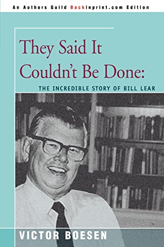 They Said It Couldn't Be Done:: The Incredible Story of BILL LEAR