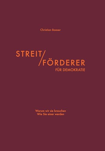 Streitförderer für Demokratie: Warum wir sie brauchen – Wie Sie einer werden von Verlag Klemm+Oelschläger