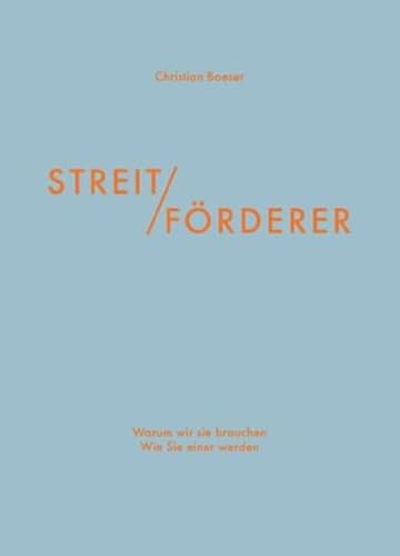 Streitförderer: Warum wir sie brauchen – Wie Sie einer werden von Verlag Klemm+Oelschläger