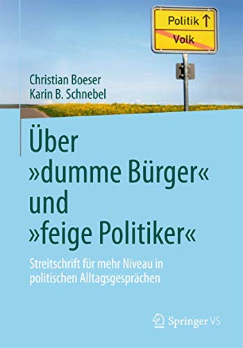 Über „dumme Bürger“ und „feige Politiker“: Streitschrift für mehr Niveau in politischen Alltagsgesprächen von Springer VS
