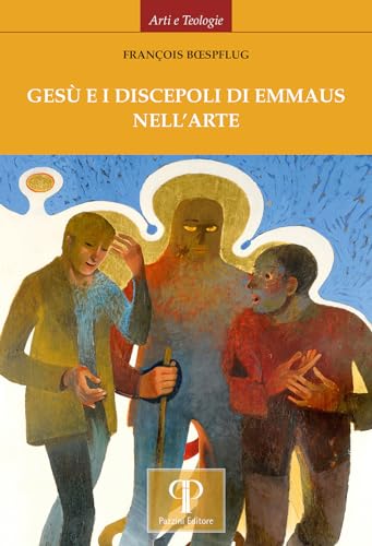 Gesù e i discepoli di Emmaus nell'arte. Ediz. illustrata (Arti e teologie)