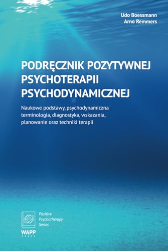 Podręcznik Pozytywnej Psychoterapii Psychodynamicznej: Naukowe podstawy, psychodynamiczna terminologia, diagnostyka, wskazania, planowanie oraz techniki terapii (Positive Psychotherapy Series) von WAPP Press