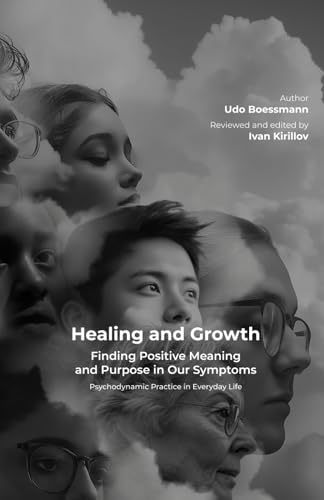Healing and Growth: Finding Positive Meaning and Purpose in Our Symptoms: Psychodynamic Practice in Everyday Life (Positive Psychotherapy Series) von WAPP Press