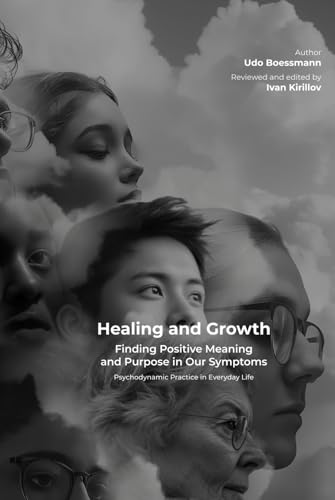Healing and Growth: Finding Positive Meaning and Purpose in Our Symptoms: Psychodynamic Practice in Everyday Life (Positive Psychotherapy Series) von WAPP Press