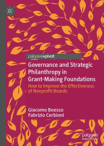 Governance and Strategic Philanthropy in Grant-Making Foundations: How to Improve the Effectiveness of Nonprofit Boards von Palgrave Pivot