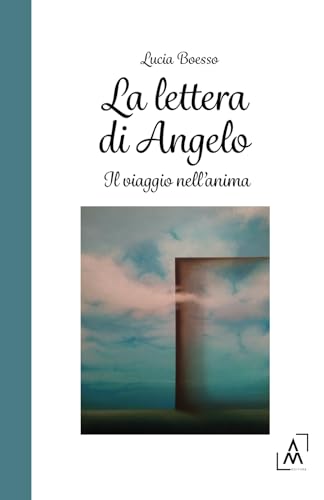 La lettera di Angelo: Il viaggio nell'anima La lettera di Angelo: Il viaggio nell'anima von AltroMondo Editore