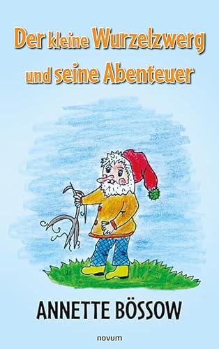 Der kleine Wurzelzwerg und seine Abenteuer von novum Verlag