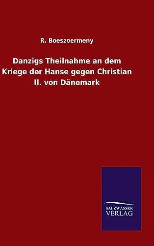 Danzigs Theilnahme an dem Kriege der Hanse gegen Christian II. von Dänemark von Salzwasser-Verlag Gmbh