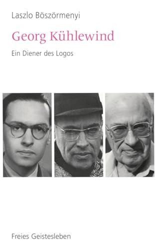 Georg Kühlewind: Ein Diener des Logos von Freies Geistesleben GmbH