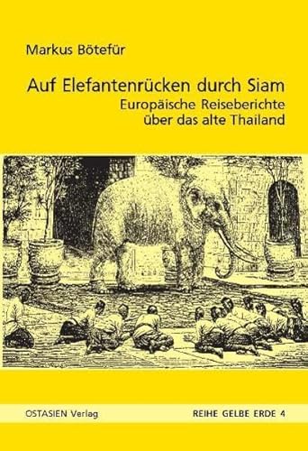 Auf Elefantenrücken durch das alte Siam: Europäer in Thailand 1545–1928 (Reihe Gelbe Erde)