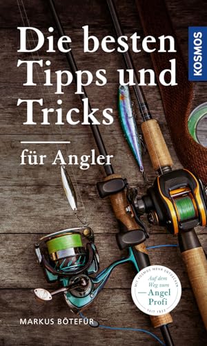Die besten Tipps & Tricks für Angler: Auf dem Weg zum Angelprofi von KOSMOS