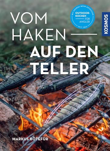 Vom Haken auf den Teller: Das Outdoorkochbuch für Angler