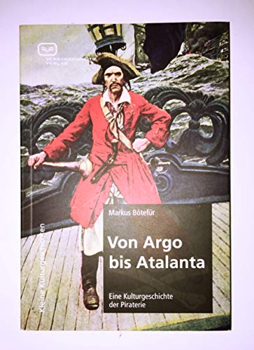 Von Argo bis Atalanta: Eine Kulturgeschichte der Piraterie (Kleine Kulturgeschichten)