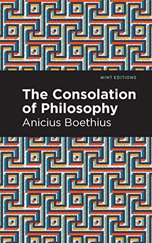 The Consolation of Philosophy (Mint Editions (Philosophical and Theological Work))
