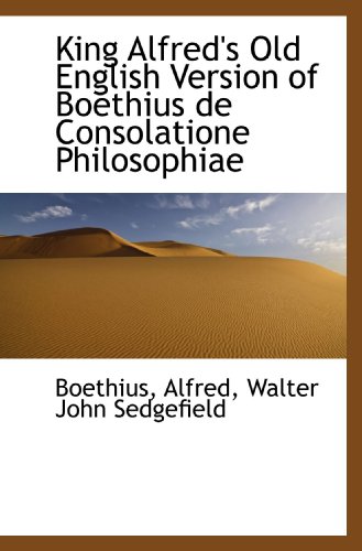 King Alfred's Old English Version of Boethius de Consolatione Philosophiae