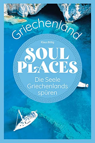 Soul Places Griechenland – Die Seele Griechenlands spüren von Reise Know-How Verlag Peter Rump GmbH